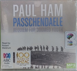 Passchendale - Requiem for Doomed Youth written by Paul Ham performed by Robert Meldrum on MP3 CD (Unabridged)